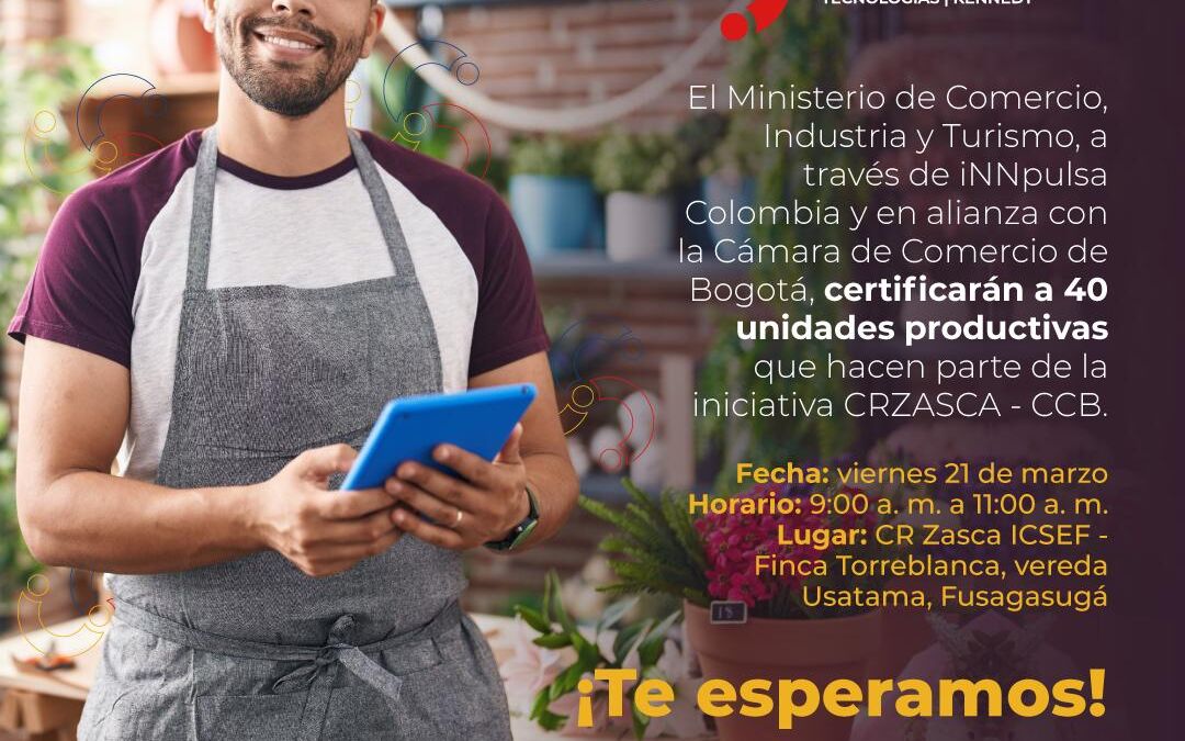 El Ministerio de Comercio, Industria y Turismo, a trav�s de iNNpulsa Colombia y en alianza con C�mara de Comercio de Bogot� (CCB) certificar�n 42 empresarios que hacen parte de la iniciativa ZASCA – CCB